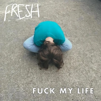 Fresh **** My Life