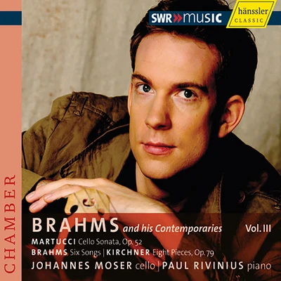 Johannes Moser MARTUCCI, G.: Cello SonataBRAHMS, J.: Lieder (arr. for cello)KIRCHNER, T.: 8 Pieces (Brahms and his Contemporaries, Vol. 3) (Moser, Rivinius)