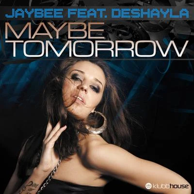 Maybe Tomorrow feat.Deshayla 專輯 Andrew Phillips/JaybEE/D.R/Remady/Criminal Vibes