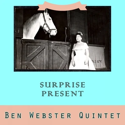 Surprise Present 专辑 Ben Webster Quintet/Ben Webster & His Orchestra/Ben Webster Quartet/Ben Webster & Ralph Burns' Orchestra