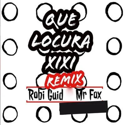 Que Locura (Xixi Remix) 專輯 Robi Guid