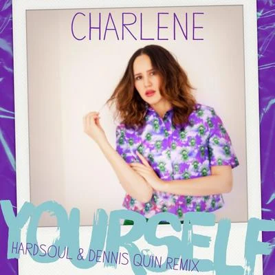 Yourself (Hardsoul & Dennis Quin Remix) 專輯 Charlene