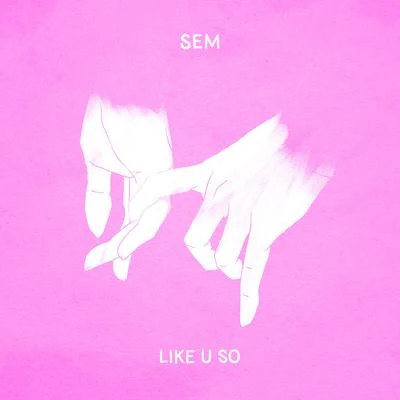 Like U So 專輯 SEM/Rob Mayth