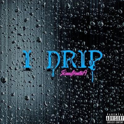 I Drip 专辑 Skinnyfromthe9/Kelsey Lynn/Mexiveli Da Don/D-$wish/Rubee Stone