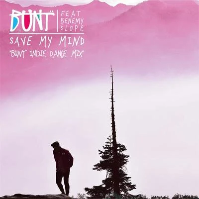 Save My Mind (BUNT. Indie Dance Mix) 專輯 Bunt.