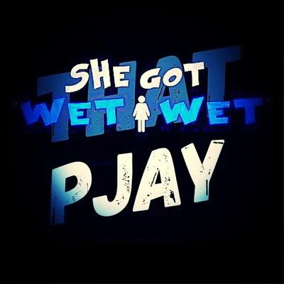 She Got Wet Wet 專輯 Pjay