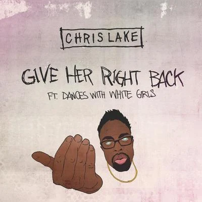 Give Her Right Back [ft. Dances With White Girls] 專輯 Chris Lake