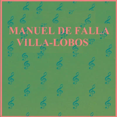 Manuel de Falla - Villa-Lobos 專輯 Heitor Villa-lobos/Chœur national de la Radiodiffusion française/Orchestre national de la Radiodiffusion française