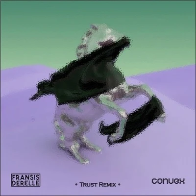 Trust (Convex x Fransis Derelle Remix) 專輯 Convex