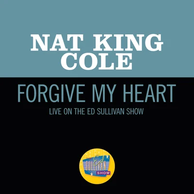 Nat King Cole Forgive My Heart (Live On The Ed Sullivan Show, October 23, 1955)