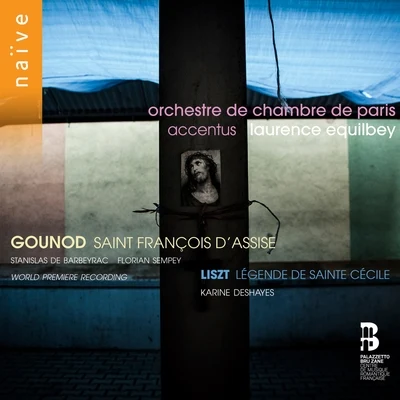 Gounod: Saint François dAssise - Liszt: Légende de Sainte Cécile 專輯 Accentus/Laurence Equilbey/Frédéric Desenclos