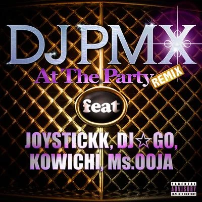 DJ PMXAYA a.k.a. PANDAQuintino & Blasterjaxx At The Party (REMIX) feat. JOYSTICKK, DJ☆GO, KOWICHI, Ms. OOJA