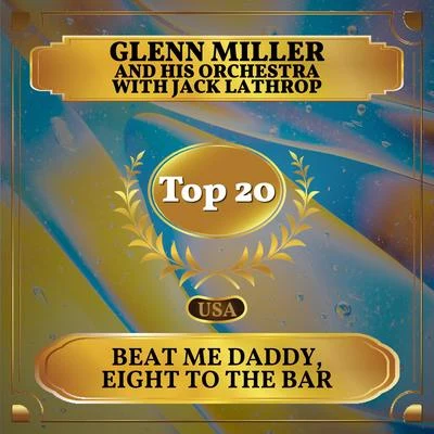 Beat Me Daddy, Eight to the Bar (Billboard Hot 100 - No 15) 專輯 Glenn Miller and His Orchestra