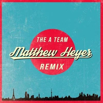 The A Team (Matthew Heyer Remix） 專輯 Matthew Heyer