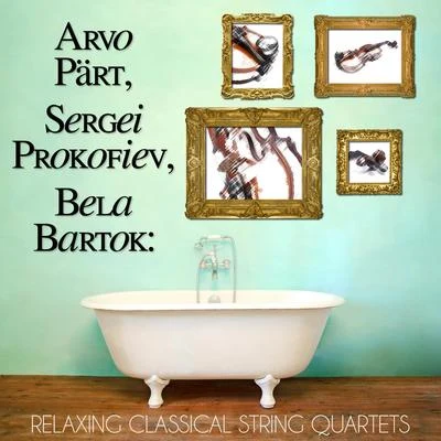 Arvo Pärt, Sergei Prokofiev, Bela Bartok: Relaxing Classical String Quartets 專輯 Arvo Pärt/Rupert Gough/Gabriel Jackson/Tomás Luis de Victoria/Gustav Holst