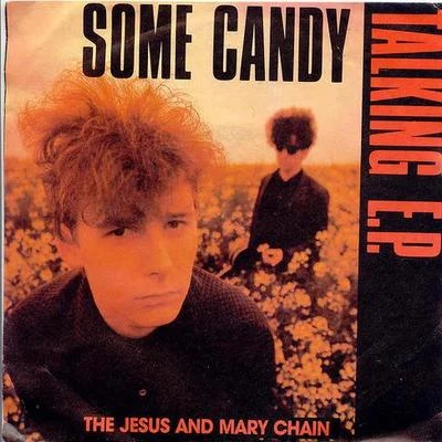 Some Candy Talking EP 专辑 The Jesus and Mary Chain