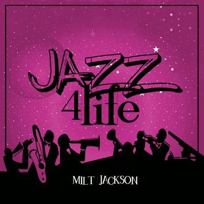 Jazz 4 Life 专辑 Milt Jackson/Milt Jackson And His New Sound Group/Milt Jackson Quartet/Milt Jackson All Stars (Quartet)