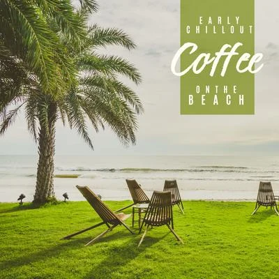 Early Chillout Coffee on the Beach: Chillout Lounge Music, Cafe Lounge Music, Holiday Vibes, Beach Music, Summer, Relax & Rest, Music Zone 專輯 Inspiring Chillout Music Paradise/Yoga Chill/Top 40