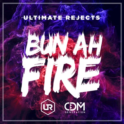 Bun Ah Fire - Single 專輯 Ultimate Rejects