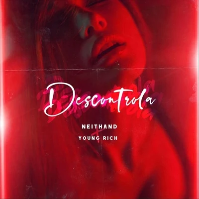 Descontrola (feat. Young Rich) 专辑 Neithand