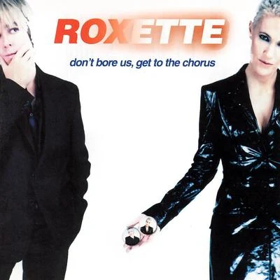 Don&#x27;t Bore Us - Get To The Chorus! Roxette&#x27;s Greatest Hits. 专辑 Roxette