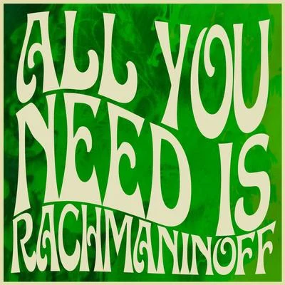 All You Need Is Rachmaninoff 專輯 Sergei Rachmaninoff