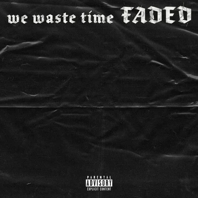 we waste time FADED 专辑 SCARLXRD/Machine Gun Kelly/Future/Rich The Kid/PARTYNEXTDOOR