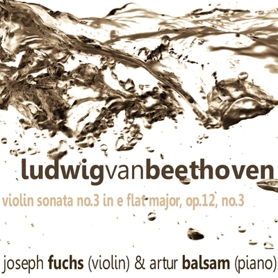 Beethoven: Violin Sonata No. 3 in E-Flat Major, Op. 12 No. 3 专辑 Joseph Fuchs