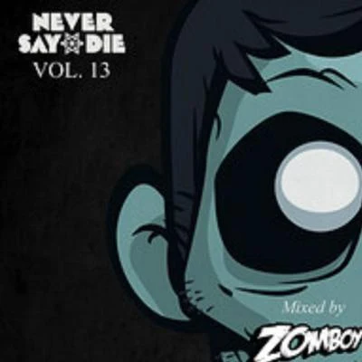 Never Say Die - Volume 13 專輯 Zomboy