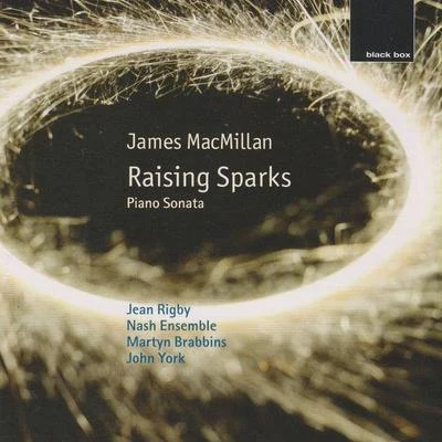 James MacMillan: Raising Sparks; Piano Sonata 专辑 Martyn Brabbins/Nash Ensemble/Britten Sinfonia/Nicholas Daniel/Aurora Orchestra