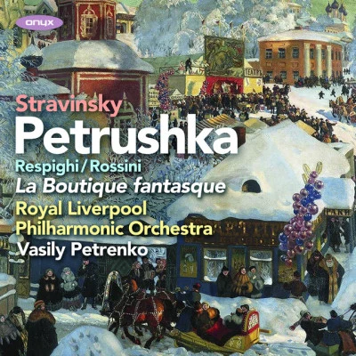 Stravinsky: Petrushka, RossiniRespighi: La Boutique Fantasque 專輯 Vasily Petrenko