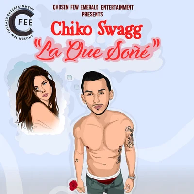 Chiko SwaggBoy Wonder Chosen Few La Que Soñe