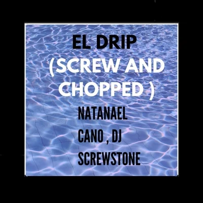 Natanael Cano El Drip (Screw and Chopped) [feat. Natanael Cano]