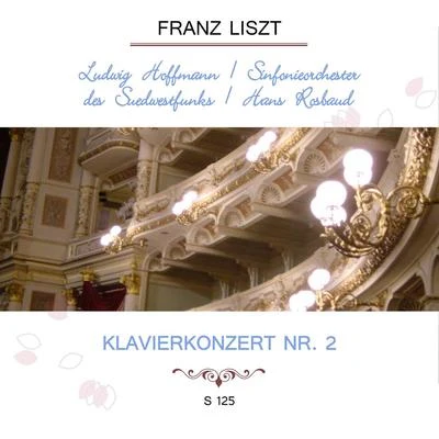 Ludwig Hoffmann Ludwig HoffmannSinfonieorchester des SüdwestfunksHans Rosbaud play: Franz Liszt: Klavierkonzert Nr. 2, S 125