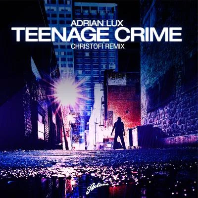 Teenage Crime(Christofi Remix) 專輯 Adrian Lux