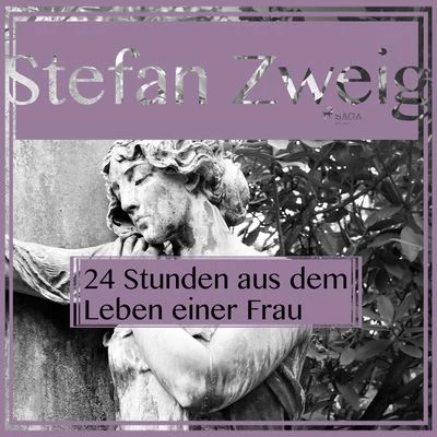 Vierundzwanzig Stunden aus dem Leben einer Frau (Ungekürzt) 專輯 Stefan Zweig