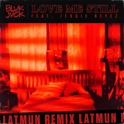 Love Me Still [Latmun Remix] 专辑 BLVK JVCK/Titus