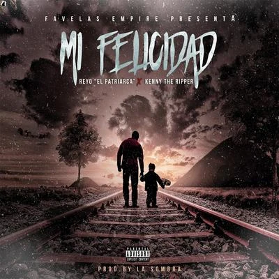 Mi Felicidad (feat. Kenny the Ripper) 专辑 Reyo El Patriarca