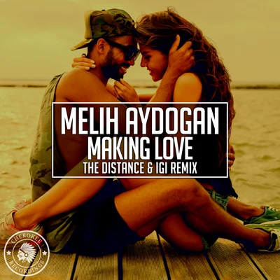 Making Love (The Distance & Igi Remix) 專輯 Melih Aydogan