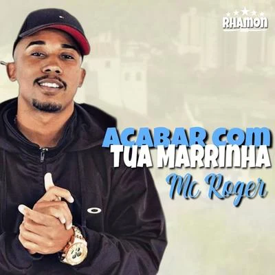 Acabar Com Tua Marrinha 專輯 Mc Roger