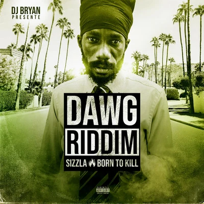 Born to Kill (Dawg Riddim) 专辑 Sizzla