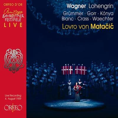 WAGNER, R.: Lohengrin [Opera] (Kónya, Grümmer, Gorr, Blanc, Crass, Waechter, Bayreuth Festival Orchestra, Matačić) (1959) 專輯 Lovro von Matacic/Anton Dermota/Serge Baudo/Hans Swarowsky/Karl Bohm