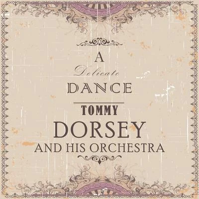 A Delicate Dance 專輯 Tommy Dorsey and His Orchestra/Frank Sinatra/The Pied Pipers