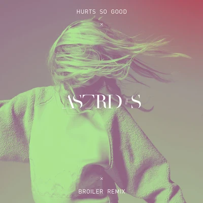 Hurts So Good (Broiler Remix) 专辑 Astrid S