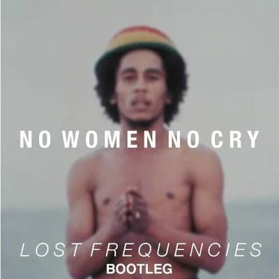 Lost Frequencies No Woman No Cry (Lost Frequencies Bootleg)