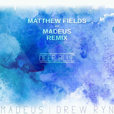 Deep Blue (Matthew Fiellds vs. Madeus Remix) 專輯 Drew Ryn/Wasback