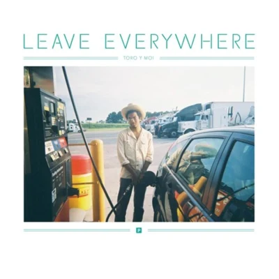 Leave Everywhere 專輯 Toro y Moi