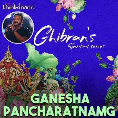 Ganesha Pancharatnamg (From "Ghibrans Spiritual Series") 專輯 Ghibran