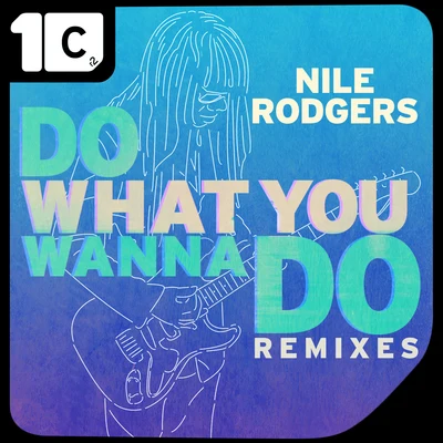 Nile Rodgers Do What You Wanna Do(Remixes)