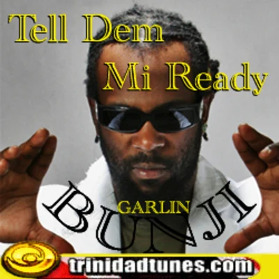 Bunji Garlin Tell Dem Mi Ready